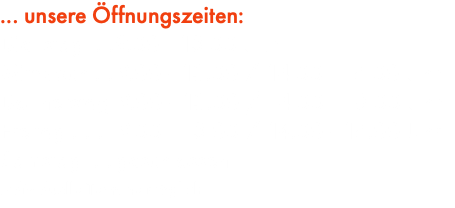 ... unsere Öffnungszeiten: Dienstag .... 9.00 - 13.00 Uhr Mittwoch ... 9.00 - 13.00 / 14.00 - 18.00 Uhr Donnerstag 9.00 - 13.00 / 14.00 - 18.00 Uhr Freitag ...... 9.00 - 13.00 / 14.00 - 18.00 Uhr Samstag .... geschlossen! Individuelle Termine möglich!